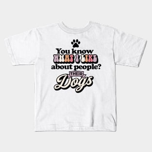 You know what I like about people? Their dogs Funny Quote Sarcastic Sayings Humor Gift Kids T-Shirt